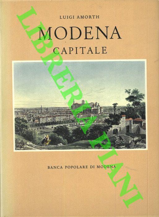Modena capitale. Storia di Modena e dei suoi duchi dal 1598 al 1860 - Luigi Amorth - copertina