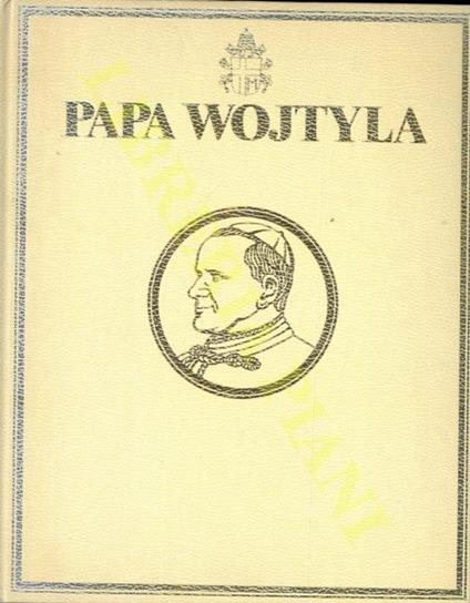 Papa Wojtyla. La prima biografia fotografica di Giovanni Paolo II - copertina