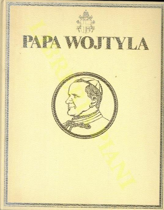 Papa Wojtyla. La prima biografia fotografica di Giovanni Paolo II - copertina