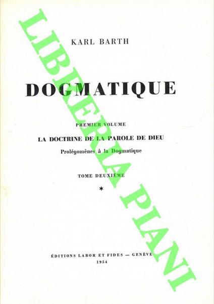 Dogmatique. Premier volume. La doctrine de la parole de Dieu. Prolegomenes à la dogmatique. Tome deuxieme, I, II, III - Karl Barth - copertina