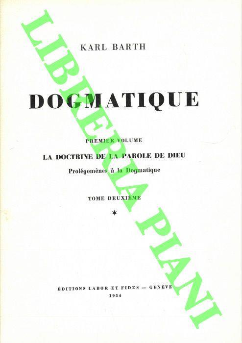Dogmatique. Premier volume. La doctrine de la parole de Dieu. Prolegomenes à la dogmatique. Tome deuxieme, I, II, III - Karl Barth - copertina
