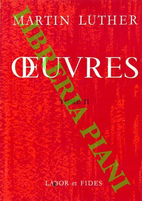 Oeuvres. Tome II: De la papauté de Roma, Ala noblesse chretienne de la Nation Allemande, De la captivité Babylonienne de l’eglise, Lettre à Leon X, Traité de la liberté chrétienne, Le discours de Worms - Martin Lutero - copertina