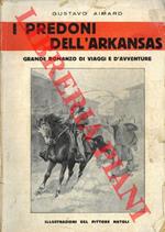 I predoni dell'Arkansas. Grande romanzo di viaggi e d'avventure. Illustrazioni del pittore Natoli