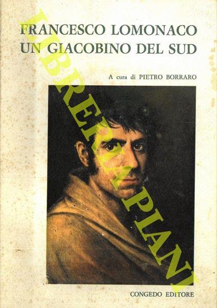 Francesco Lomonaco. Un giacobino del sud. Atti del II Convegno Nazionale di Storiografia Lucana. Montalbano Jonico - Matera, 10-14 settembre 1970. Parte prima - Pietro Borraro - copertina