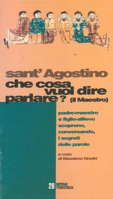 Sant'Agostino. Che cosa vuol dire parlare ? (Il Maestro) - Massimo Onofri - copertina