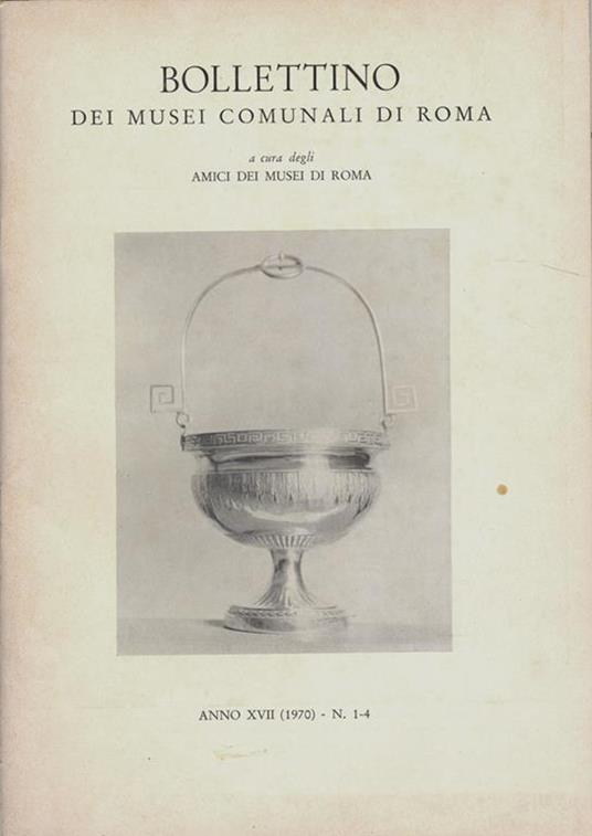 Bollettino dei Musei Comunali di Roma. a cura degli Amici dei Musei di Roma - Anno XVII, 1970 - copertina