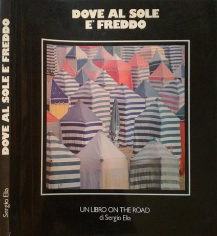 Dove al sole è freddo. Un libro on the road - Sergio Elia - copertina