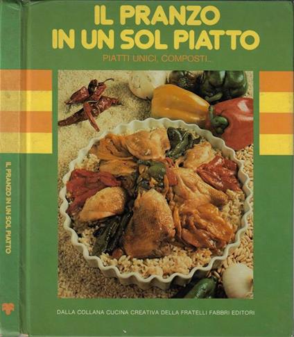 Il pranzo in un sol piatto. Piatti unici, composti.. - copertina