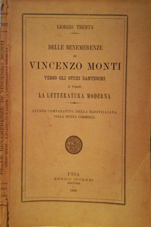Delle benemerenze di Vincenzo Monti verso gli studi danteschi e verso la letteratura moderna. Studio comparativo della bassvilliana colla Divina Commedia - Giorgio Trenta - copertina