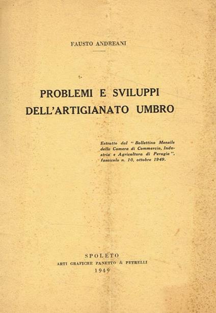 Problemi e sviluppi dell'artigianato umbro. Estratto dal Bollettino mensile della Camera di Commercio Industria e Agricoltura di Perugia fascicolo n.10 ottobre 1949 - Fausto Andreani - copertina