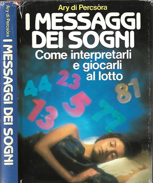 I messaggi dei sogni. Come interpretarli e giocarli al lotto - Ary Di Percsòra - copertina