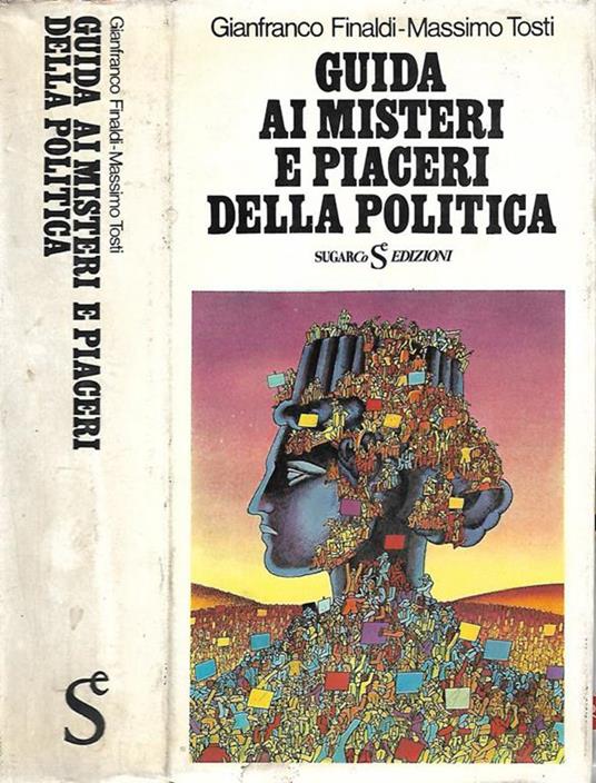 Guida ai misteri e piaceri della politica - Gianfranco Finaldi - copertina