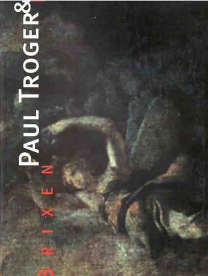 Paul Troger & Brixen. Sonderausstellung Zum 300. Geburstag Von Paul Troger (1698-1762) - Leo Andergassen - copertina