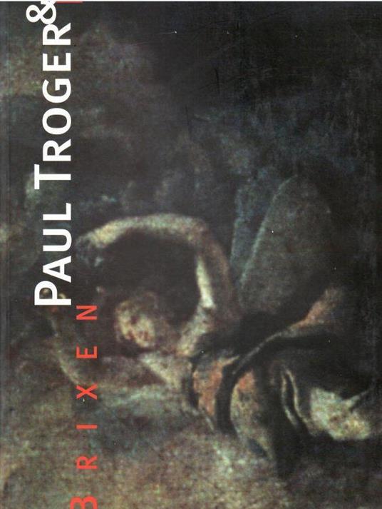 Paul Troger & Brixen. Sonderausstellung Zum 300. Geburstag Von Paul Troger (1698-1762) - Leo Andergassen - copertina