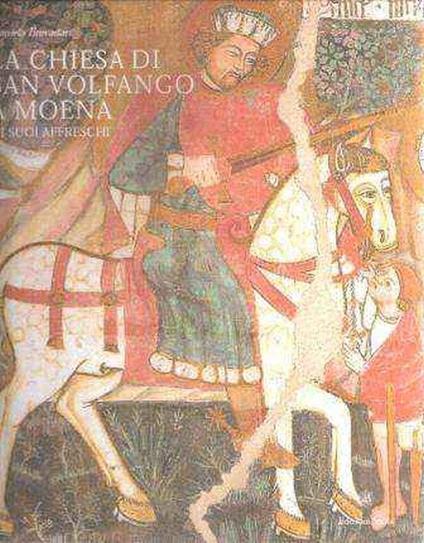 La Chiesa Di San Volfango A Moena E I Suoi Affreschi - Daniela Brovadan - copertina