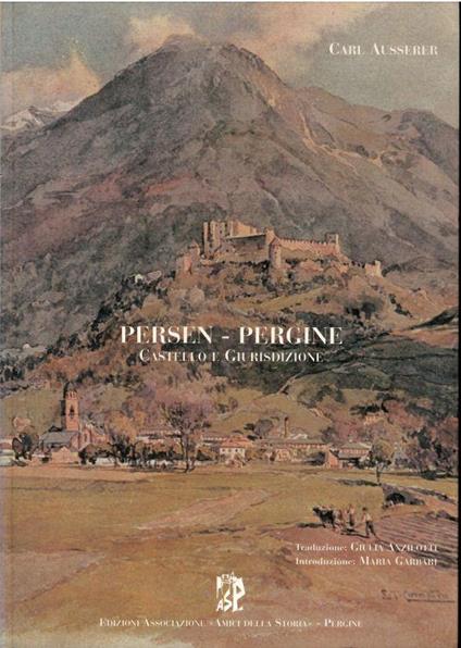 Castello E Giurisdizione Di Pergine I Signori, I Capitani, Gli Amministratori E I Signori Pignorativi - Carl Ausserer - copertina