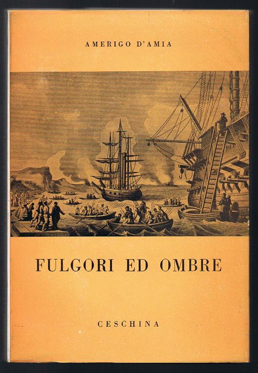 Fulgori ed ombre L'impresa di Sicilia e l'armatore dei Mille Giambattista Fauchè - Amerigo D'Amia - copertina
