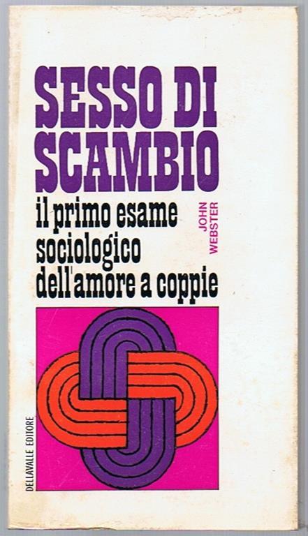 Sesso di scambio Il primo esame sociologico dell'amore a coppie - John Webster - copertina