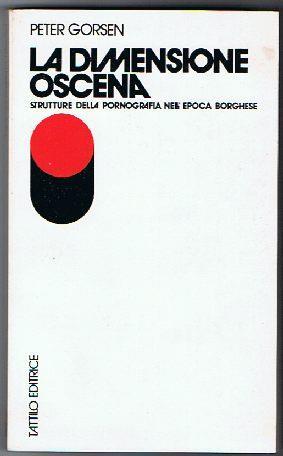 La dimensione oscena Strutture della pornografia nell'epoca borghese - Peter Gorsen - copertina