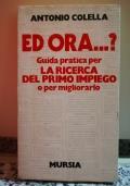 Ed Ora? guida pratica per la ricerca del primo impiego o per migliorarlo - Antonio Colella - copertina