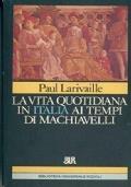 La vita quotidiana in Italia ai tempi di Machiavelli (Firenze e Roma) - Paul Larivaille - copertina