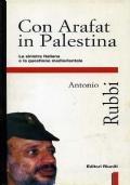 Con Arafat in Palestina La Sinistra italiana e la questione mediorientale - Antonio Rubbi - copertina