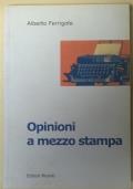 Opinioni a mezzo stampa - Alberto Ferrigolo - copertina