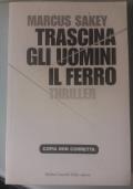 Trascina gli uomini il ferro (Copia non corretta) - Marcus Sakey - copertina