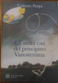 Gli strani casi del principino Vanostemma. Un «giallo» al contrario.. - Umberto Pasqui - copertina