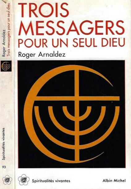 Trois messagers pour un seul dieu - Roger Arnaldez - copertina