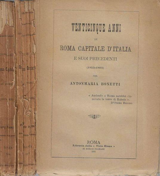 Venticinque anni di Roma capitale D'Italia e suoi precedenti Vol I, II - Antonmaria Bonetti - copertina