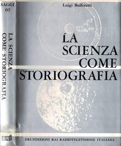 La scienza come storiografia - Luigi Bulferetti - copertina