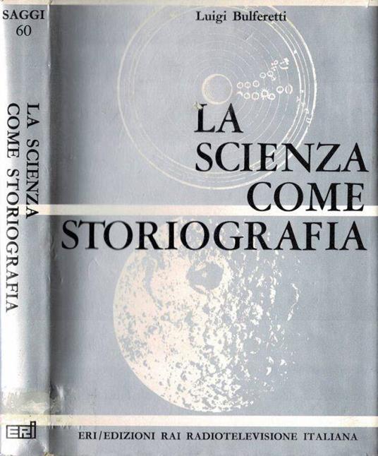 La scienza come storiografia - Luigi Bulferetti - copertina
