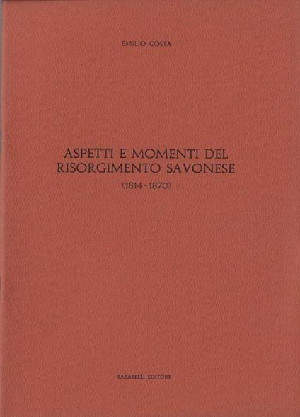 Aspetti e momenti del risorgimento savonese - Emilio Costa - copertina