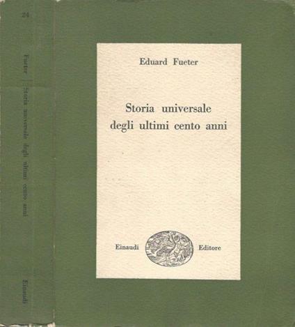 Storia universale degli ultimi cento anni - Eduard Fueter - copertina