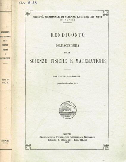 Rendiconto dell'accademia delle scienze fisiche e matematiche serie IV, vol.XL, anno CXII, gennaio-dicembre 1973 - Michele Fuiano - copertina
