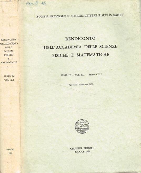 Rendiconto dell'accademia delle scienze fisiche e matematiche serie IV, vol.XLI, anno CXIII, gennaio-dicembre 1974 - Michele Fuiano - copertina