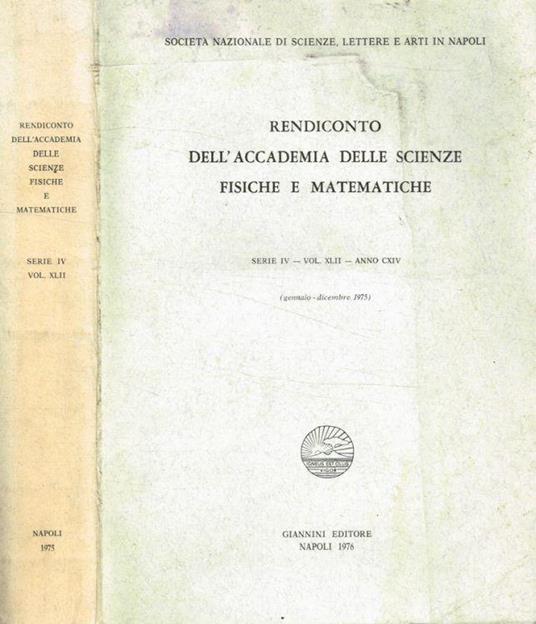 Rendiconto dell'accademia delle scienze fisiche e matematiche serie IV, vol.XLII, anno CXIV, gennaio-dicembre 1976 - Michele Fuiano - copertina