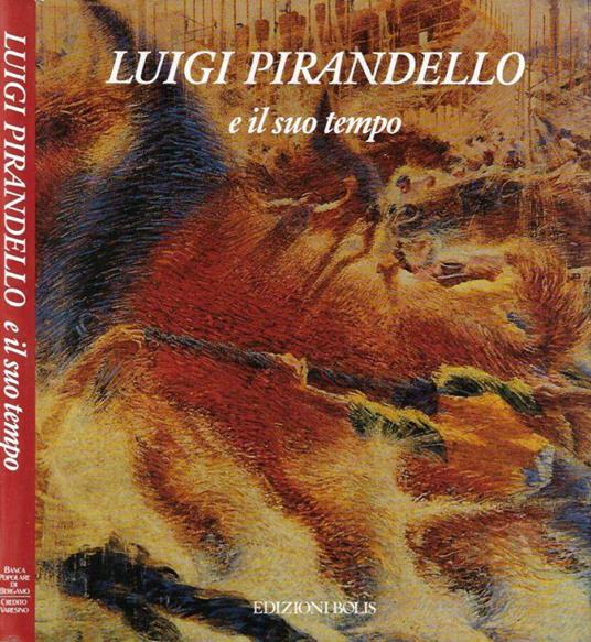 Luigi Pirandello e il suo tempo - Alberto Fumagalli - copertina