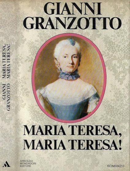 Maria Teresa, Maria Teresa! - Gianni Granzotto - copertina