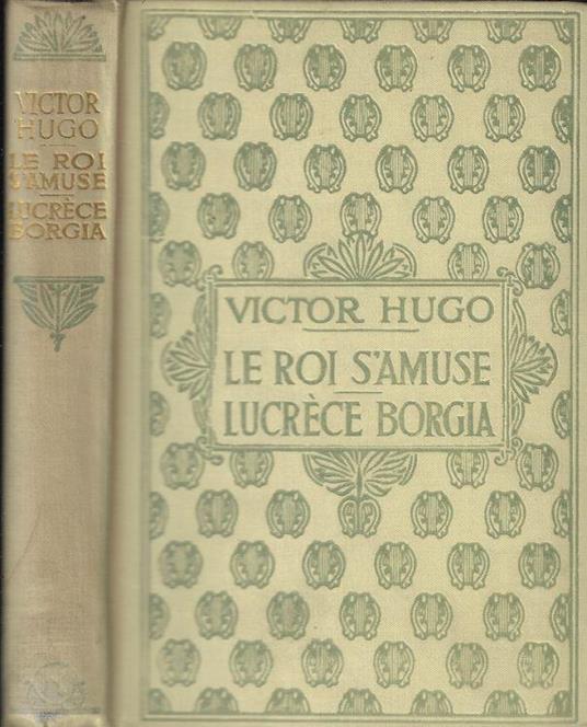 Le roi s'amuse- Lucrèce Borgia - Victor Hugo - copertina