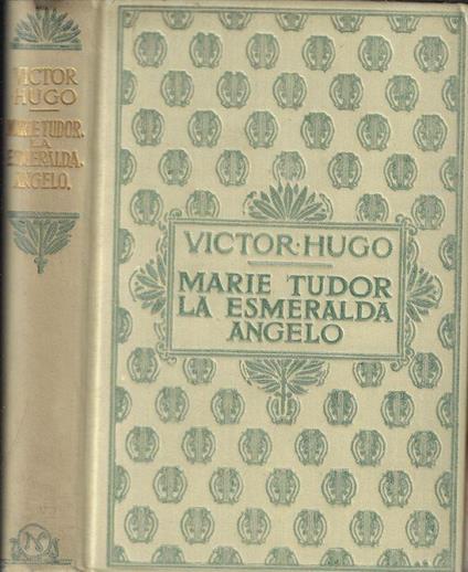 Marie Tudor. La Esmeralda. Angelo - Victor Hugo - copertina