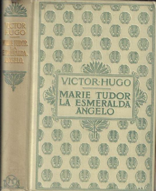 Marie Tudor. La Esmeralda. Angelo - Victor Hugo - copertina