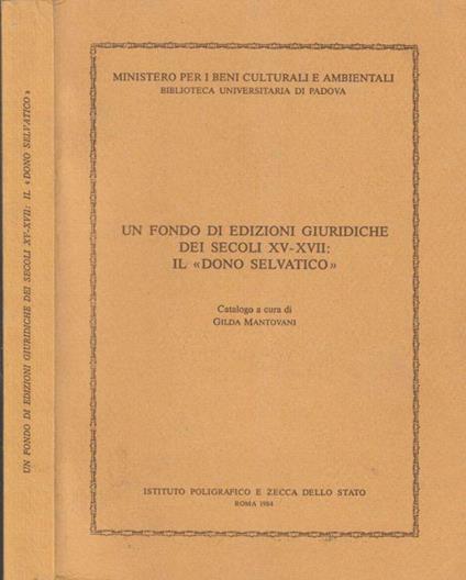 Un fondo di edizioni giuridiche dei secoli XV-XVII: il "dono selvatico" - Gilda P. Mantovani - copertina