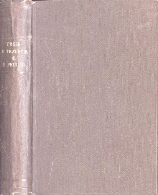 Prose e tragedie scelte - Silvio Pellico - copertina