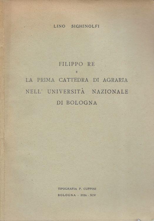 Filippo Re e la prima cattedra di agraria nell'Univesrità Nazionale di Bologna - Lino Sighinolfi - copertina