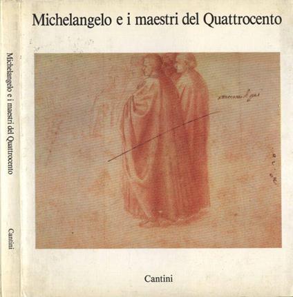 Michelangelo e i maestri del Quattrocento - Carlo Sisi - copertina