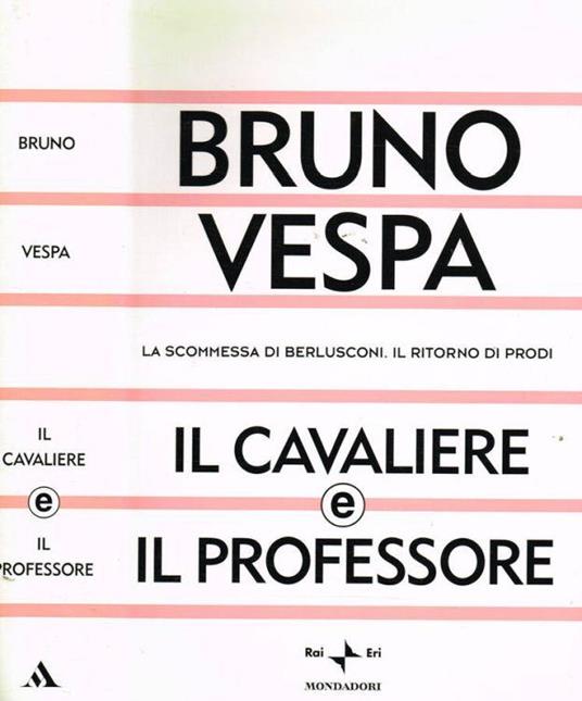 IL Cavaliere E Il Professore - Bruno Vespa - copertina