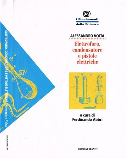 Elettroforo, condensatore e pistole elettriche - Alessandro Volta - copertina