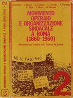Movimento operaio e organizzazione sindacale a Roma ( 1860 - 1960 ). Vol. II